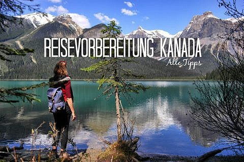 Praktische Tipps zur Vorbereitung einer Kanada Rundreise