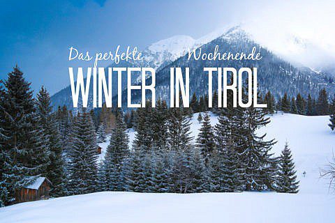 Das perfekte Winterwochenende in Tirol