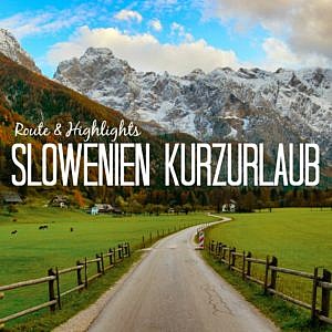 Kurzurlaub Slowenien in 3 Tagen: Highlights, Route & Tipps