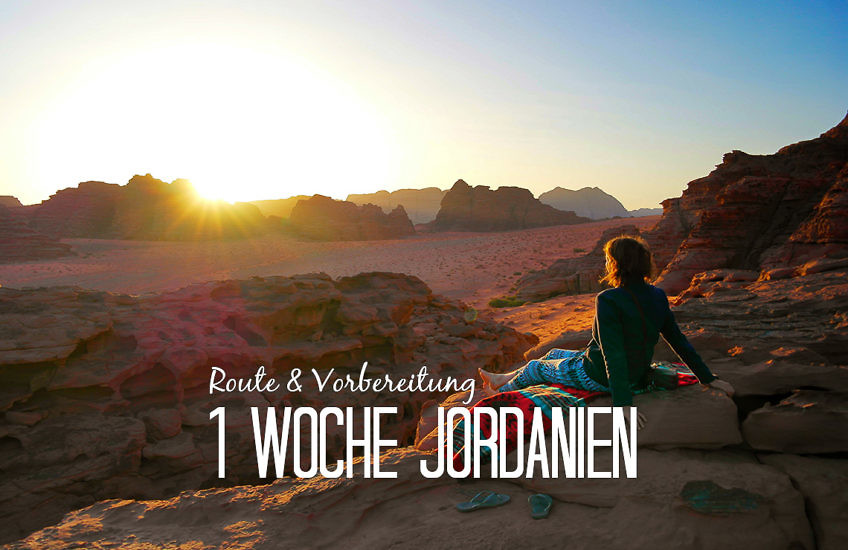 Jordanien in 1 Woche: Route, Tipps und Reisevorbereitung