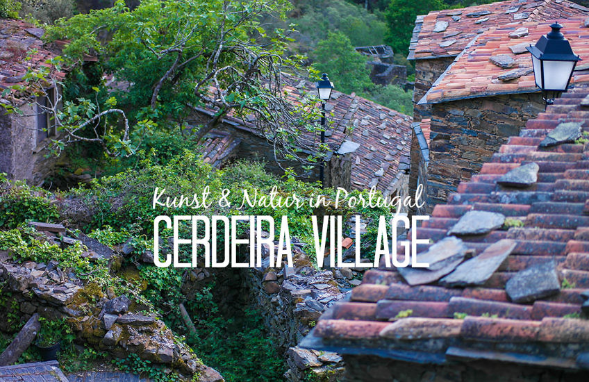 Die Schieferdörfer Mittelportugals - Der Natur ganz nah im Cerdeira Village