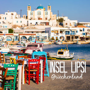 Griechenland Geheimtipp Gastfreundschaft & nachhaltiger Tourismus auf der Insel Lipsi