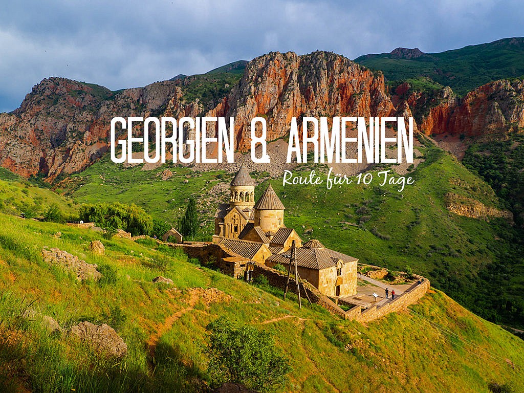 Armenien & Georgien Roadtrip Route, Reisevorbereitung und Tipps