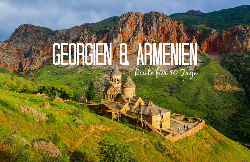 Armenien & Georgien Roadtrip Route, Reisevorbereitung und Tipps