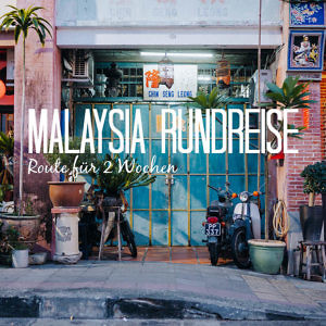 Rundreise Malaysia Route und Reisevorbereitung für 2 Wochen-2
